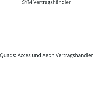 SYM Vertragshndler      Quads: Acces und Aeon Vertragshndler